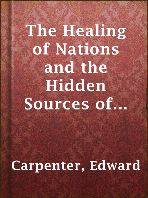 Title details for The Healing of Nations and the Hidden Sources of Their Strife by Edward Carpenter - Available